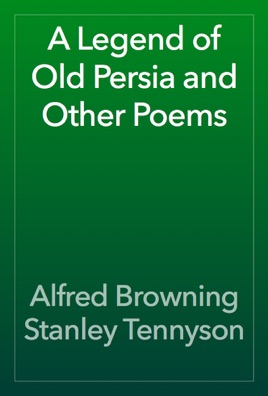A Legend of Old Persia and Other Poems